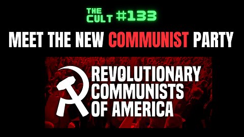 The Cult #133: There's a new REVOLUTIONARY COMMUNIST PARTY in the United States. Let's watch them.