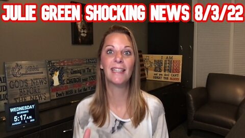 JULIE GREEN SHOCKING NEWS 8/3/22: A REVERSAL IS COMING!