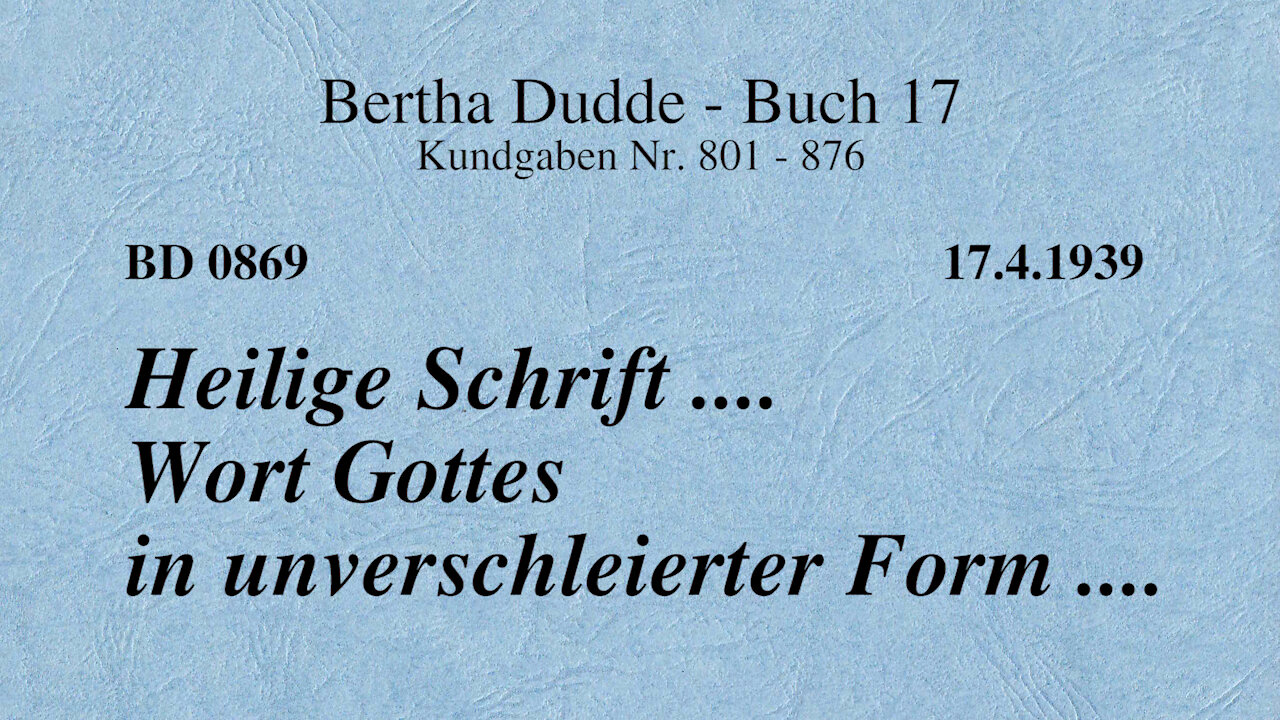 BD 0869 - HEILIGE SCHRIFT .... WORT GOTTES IN UNVERSCHLEIERTER FORM ....