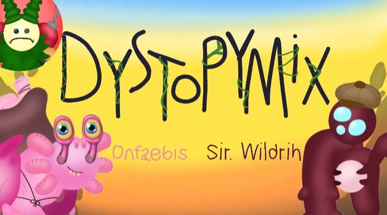 Dystopymix: Onfaebis & Sir. Wildrih (individuals)