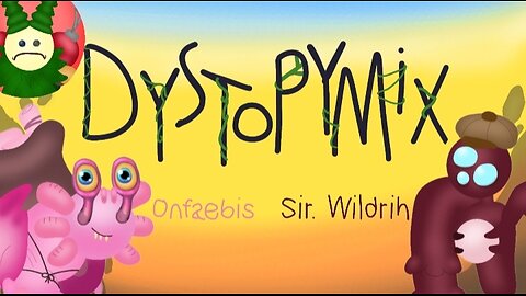 Dystopymix: Onfaebis & Sir. Wildrih (individuals)
