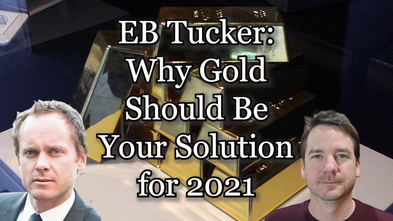 EB Tucker: Why Gold Should Be Your Solution for 2021
