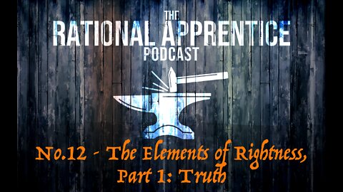 No.12 - The Elements of Rightness, Part 1: Truth