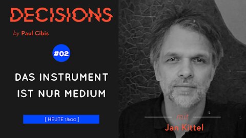 Decisions #02 − Jan Kittel - Das Instrument ist nur Medium