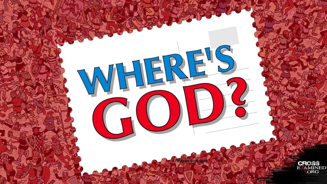 If God exists, why isn’t He more obvious?