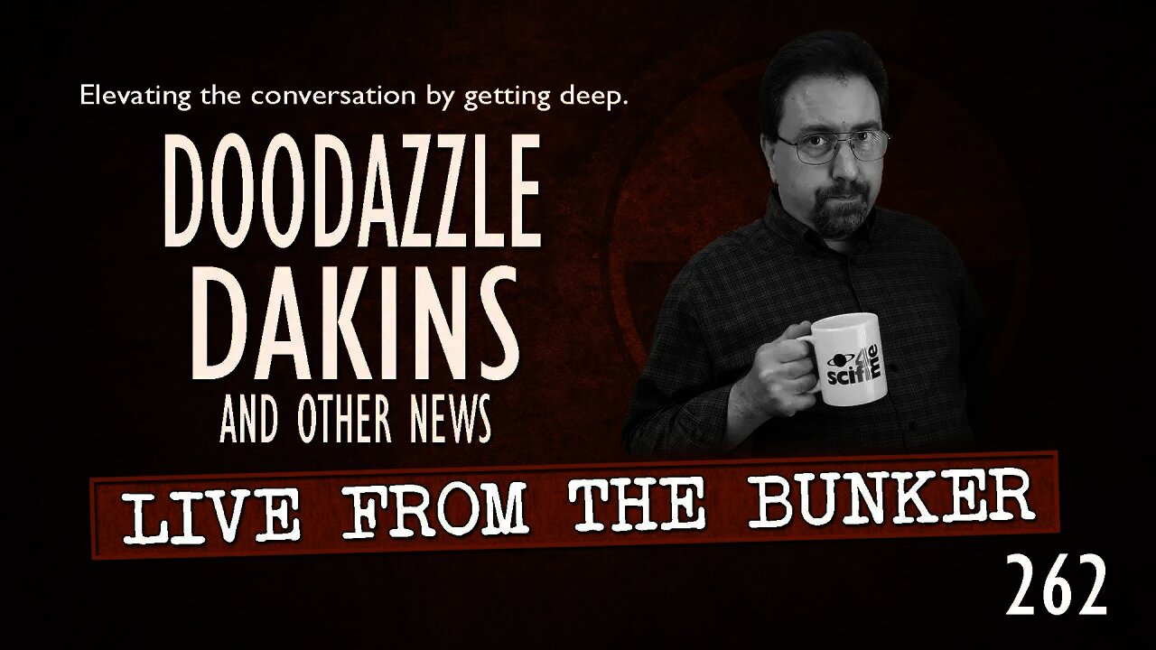 Live From The Bunker 262: Doodazzle Dakins and Other News