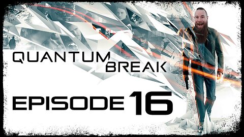 Quantum Break // Episode 16 // PRISONER // Gameplay Walkthrough