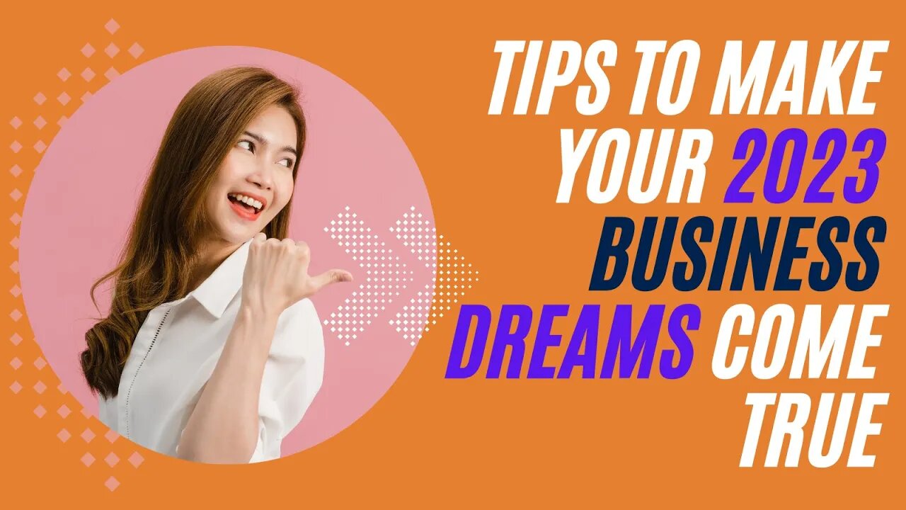 Tips to Make Your 2023 Business Dreams Come True | Tips | 2023 | Business | Dreams Come True |