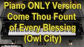 Piano ONLY Version - Come Thou Fount of Every Blessing (Owl City)