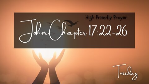 John 17:22-26 Tuesday