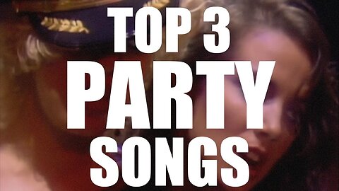 TOP 3 PARTY SONGS!