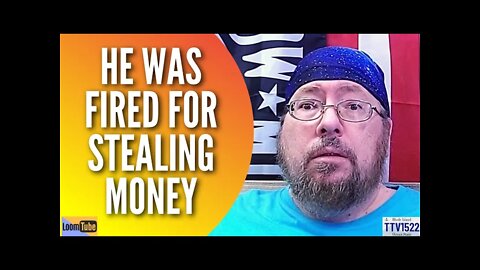 HE WAS FIRED FOR STEALING MONEY - 022122 TTV1522