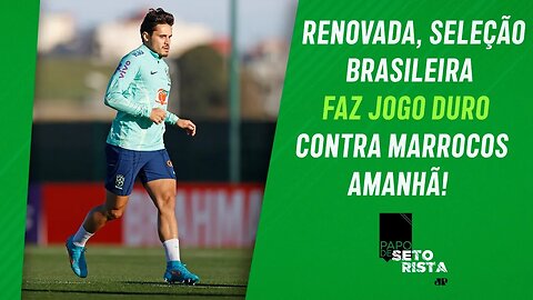 SAIBA quais podem ser as NOVIDADES da Seleção no jogo de amanhã contra Marrocos! | PAPO DE SETORISTA