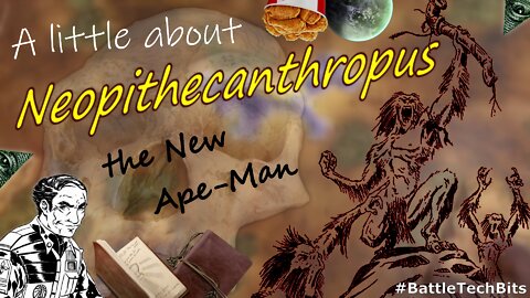 A little about BATTLETECH - Neopithecanthropus, the New Ape-Man