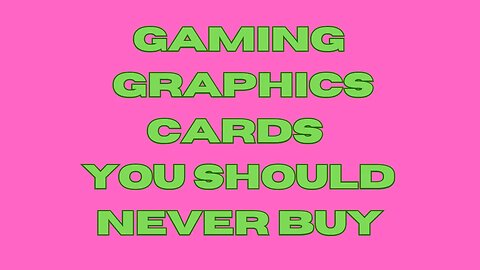 Warning: These Gaming Graphics Cards Will Ruin Your Experience!