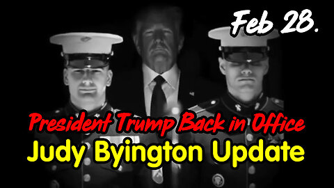 President Trump Back in Office - Judy Byington Update Feb 28.