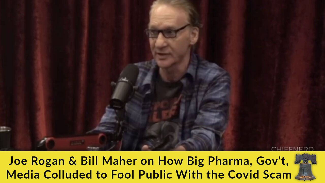 Joe Rogan & Bill Maher on How Big Pharma, Gov't, Media Colluded to Fool Public With the Covid Scam