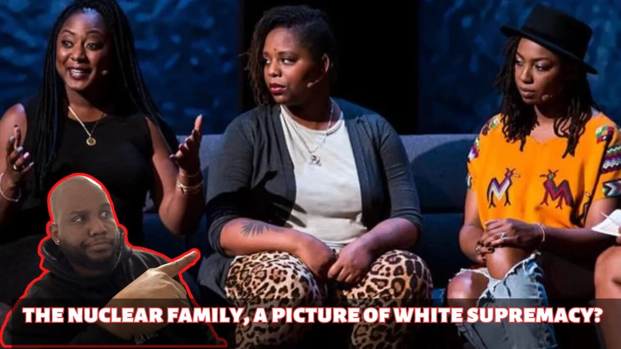 THE NUCLEAR FAMILY IS A PICTURE OF WHITE SUPREMACY?