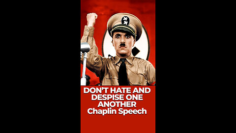 DON'T HATE AND DESPISE ONE ANOTHER - Charlie Chaplin – Final Speech from The Great Dictator