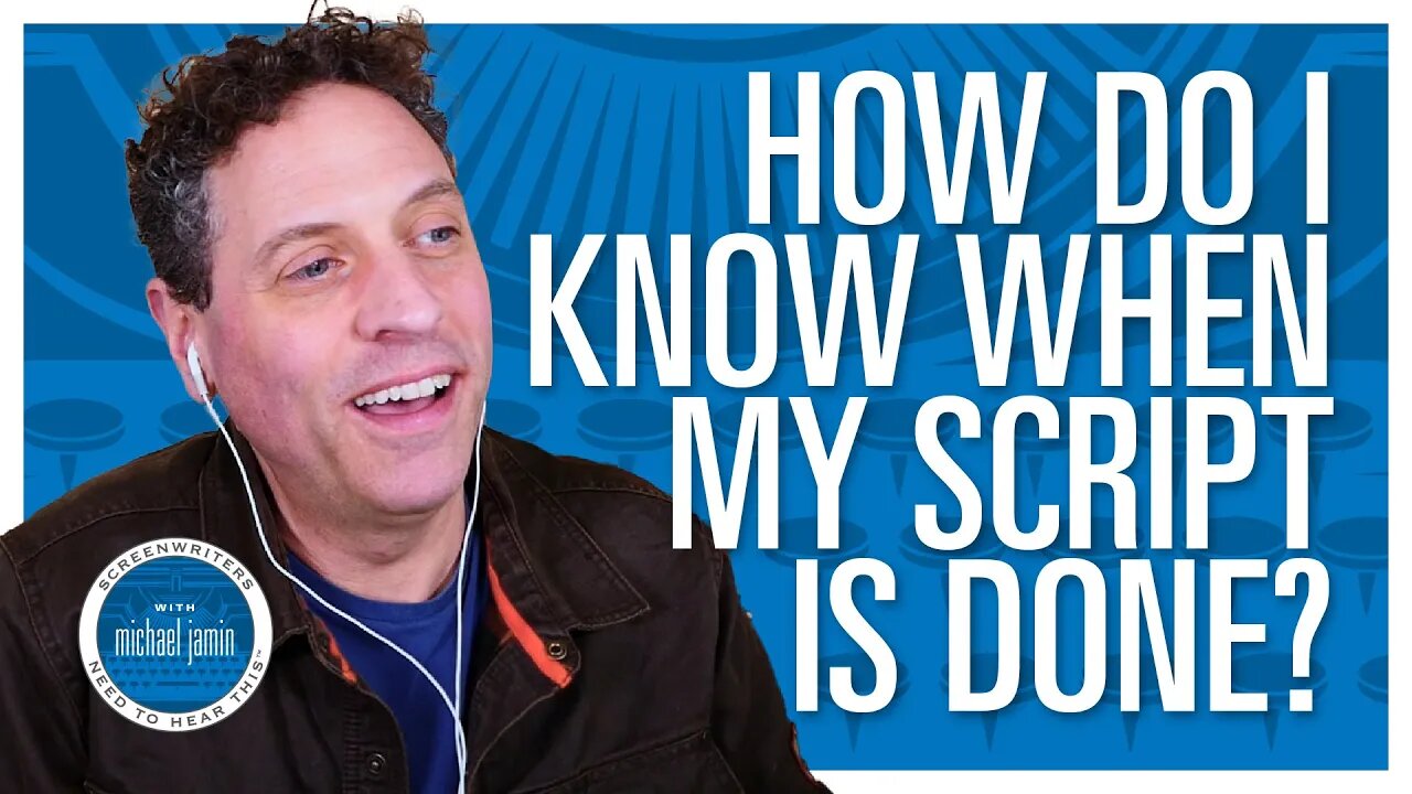 Ep. 062 - How Do I Know When My Script Is Done? - Screenwriters Need To Hear This with Michael Jamin