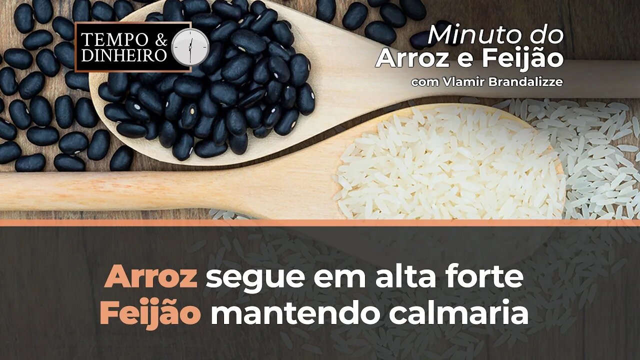 Arroz segue em alta forte, Feijão mantendo calmaria