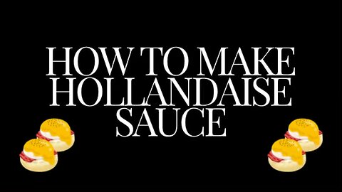 How to make hollandaise sauce