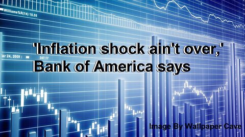 Inflation Shock Ain't Over,' Bank of America says, Stock Market Has More Downside