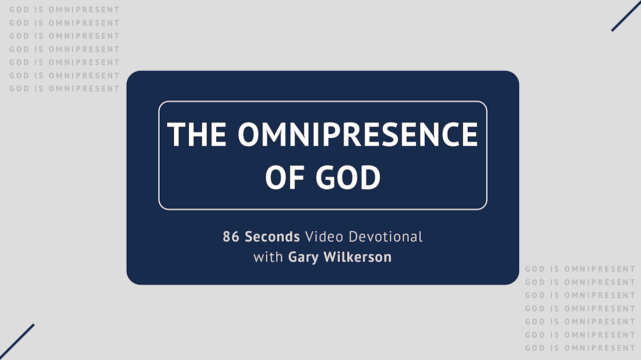 #114 - Attributes of God - Omnipresence - 86 Seconds Video Devotional - Gary Wilkerson