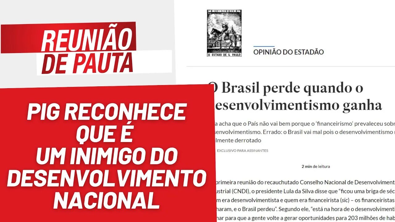 PIG reconhece que é um inimigo do desenvolvimento nacional - Reunião de Pauta nº 1240 - 17/7/23