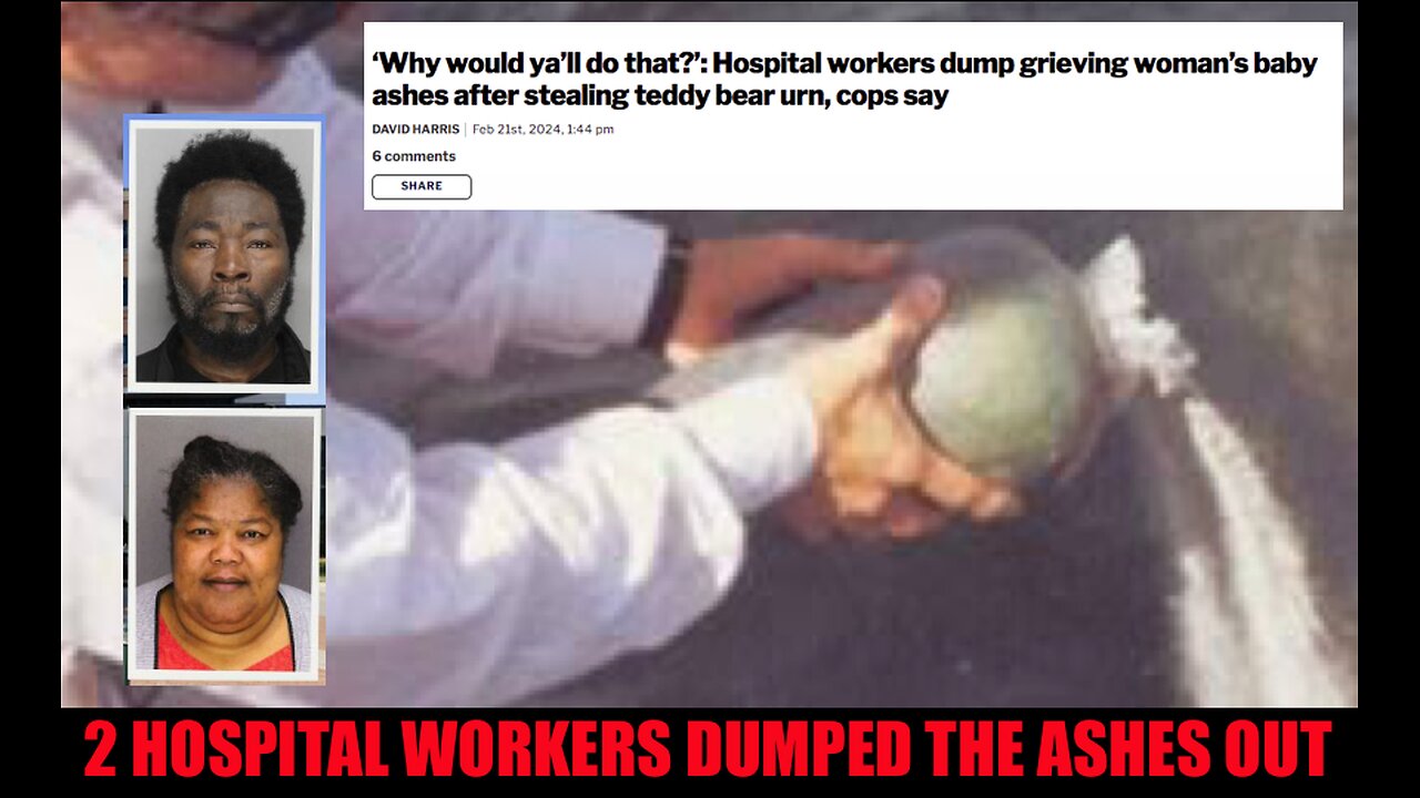 2 HOSPITAL WORKERS DUMPED THE ASHES OUT OF AN URN THAT HAD REMAINS IN IT