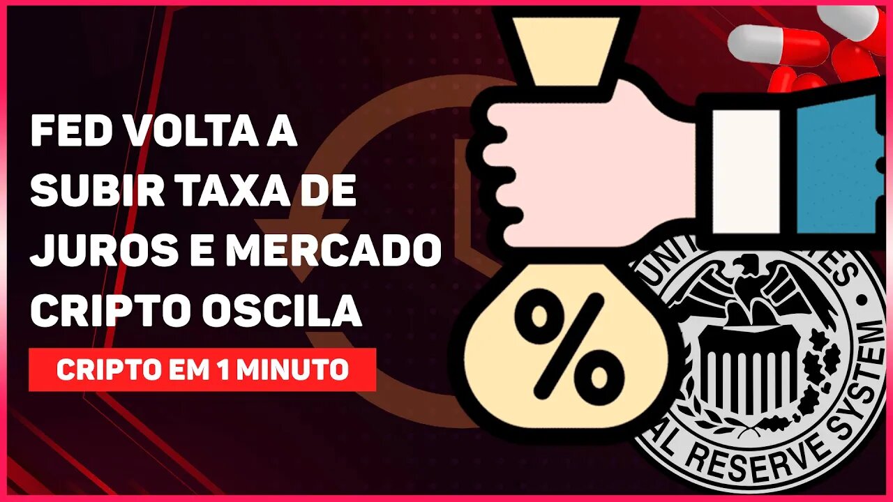 FED VOLTA A SUBIR TAXA DE JUROS E MERCADO CRIPTO OSCILA