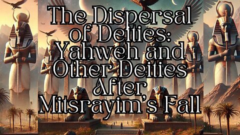 The Dispersal of Deities: Yahweh and Other Deities After Mitsrayim’s Fall