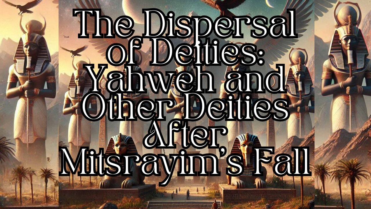 The Dispersal of Deities: Yahweh and Other Deities After Mitsrayim’s Fall