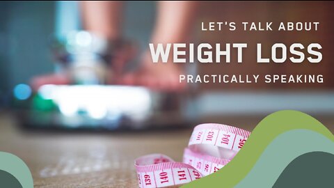 Let's Talk About Weight Loss, Practically Speaking