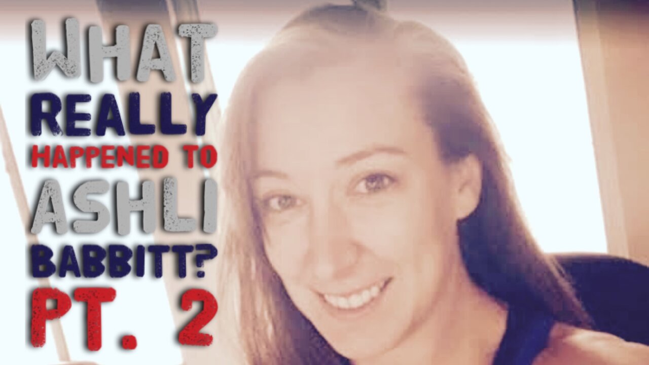 What Really Happened to Ashli Babbitt? - Pt. 2