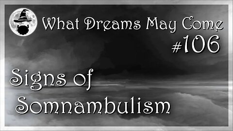 WDMC ~ Ep106: Signs of Somnambulism