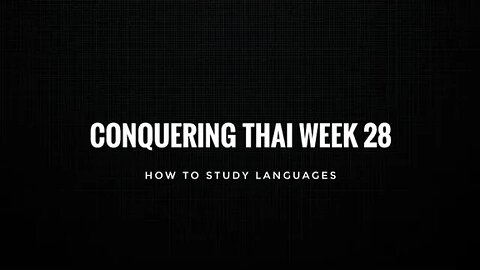 Conquering Thai Week 28: how to study languages