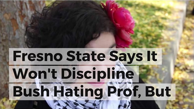 Fresno State Says It Won't Discipline Bush Hating Prof, But This News Might Change Its Mind