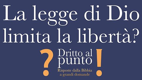 La legge di Dio limita la libertà? - Dritto al punto