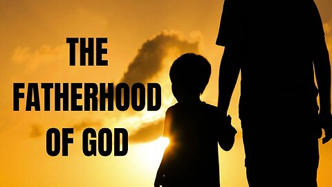 The Fatherhood of God