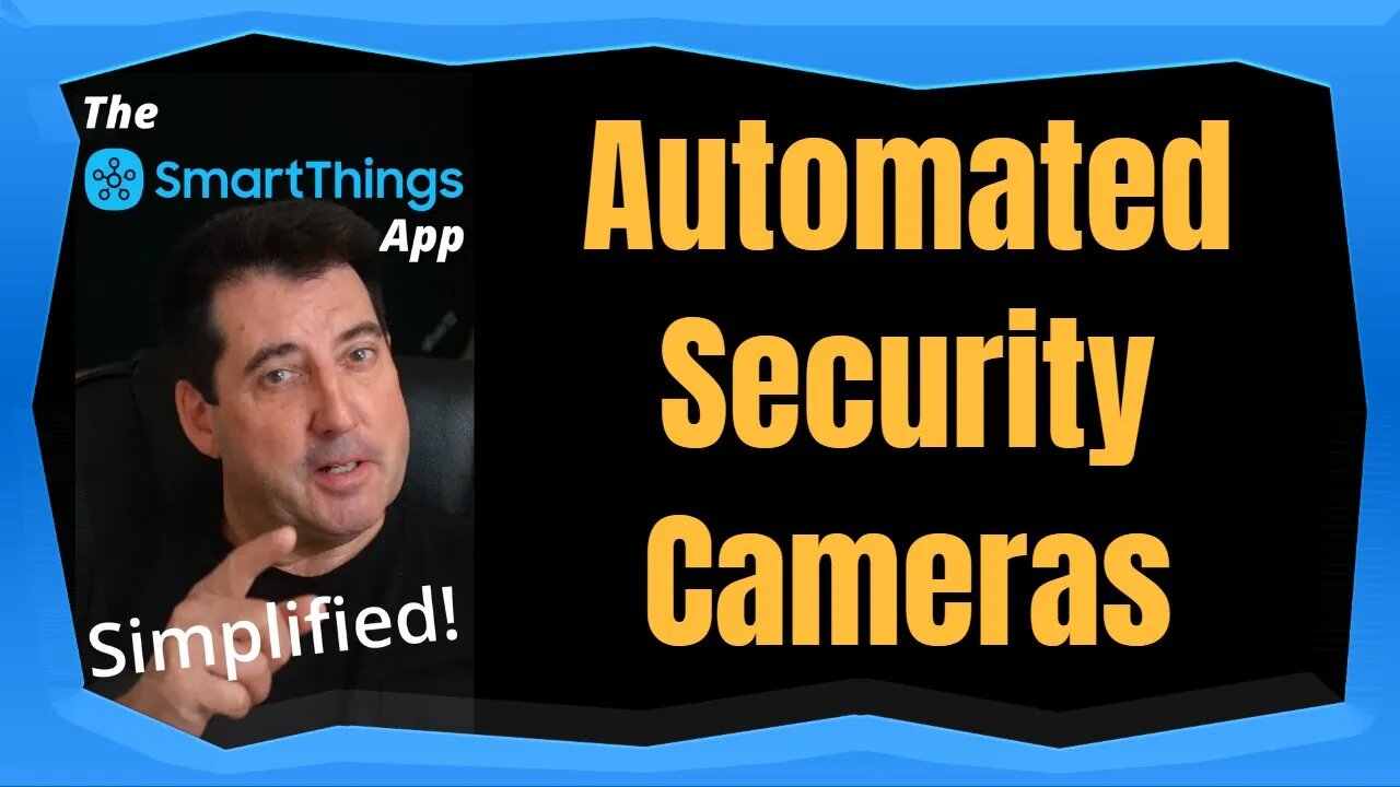 Automated Security Cameras - The SmartThings App Simplified