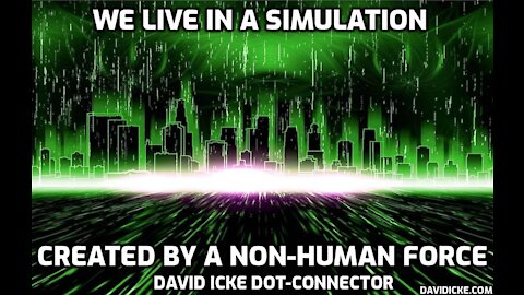 We Live In A Simulation Created By A Non-Human Entity - David Icke Dot-Connector Videocast