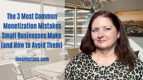 3 Most Common Monetization Mistakes Small Businesses Make (& How to Avoid Them)-Lee Ann Bonnell Live