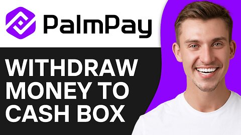 How To Withdraw Money From Palmpay To Cash Box