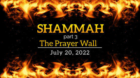 7/20/22 Prayer Wall: Shammah (part 3)