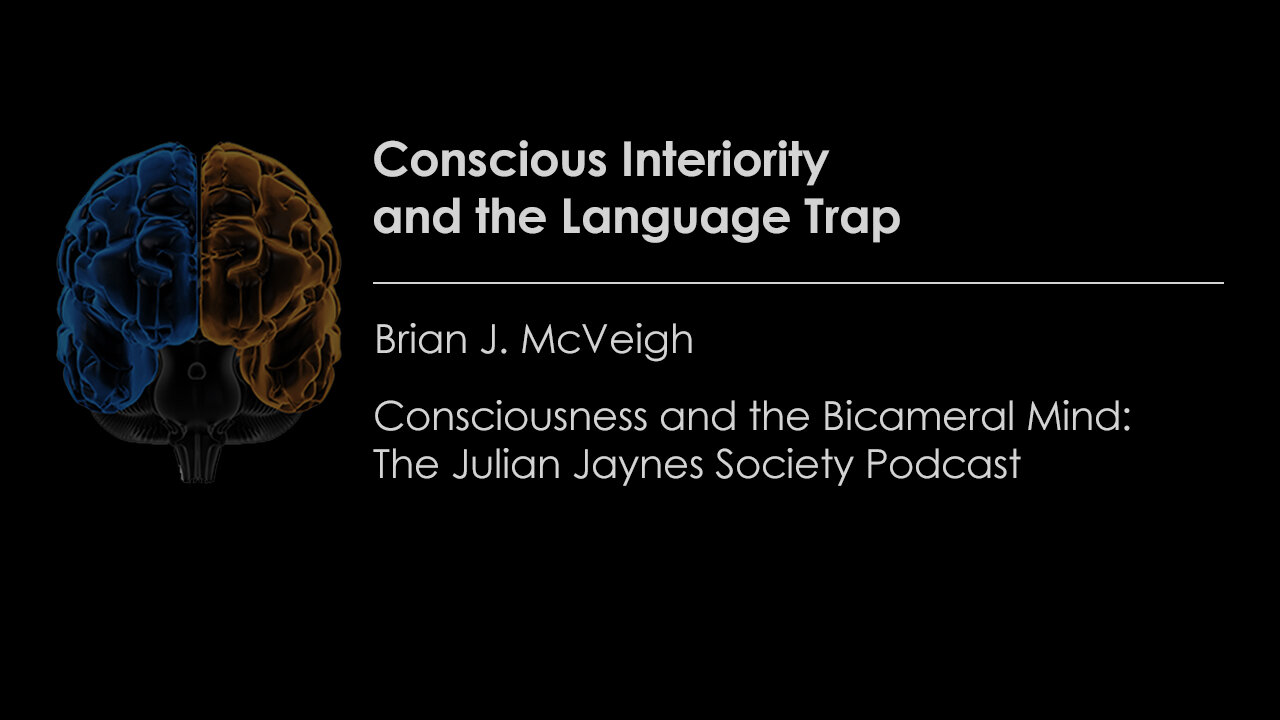 Conscious Interiority and the Language Trap | Consciousness & the Bicameral Mind Podcast