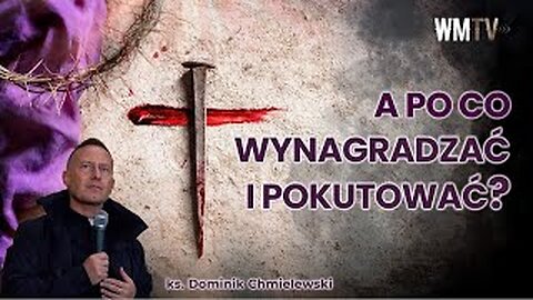 ks. Dominik Chmielewski - A PO CO WYNAGRADZAĆ i POKUTOWAĆ?