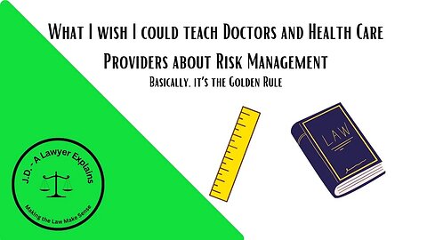 What I Wish I Could Teach Doctors About Risk Management (practice the Golden Rule)