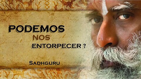 SADHGURU - NÓS PODEMOS NOS ENTORPECER, SADHGURU DUBLADO 2023