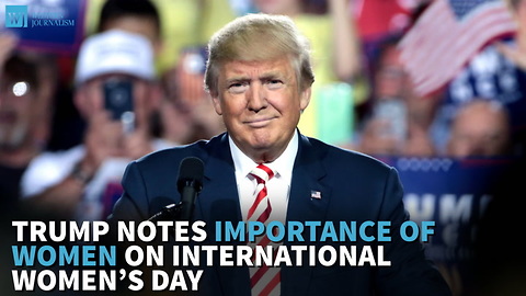 Trump Notes Importance Of Women On International Women’s Day